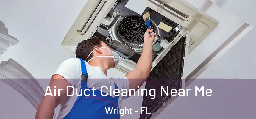  Air Duct Cleaning Near Me Wright - FL