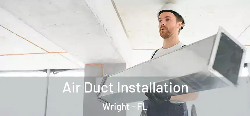  Air Duct Installation Wright - FL
