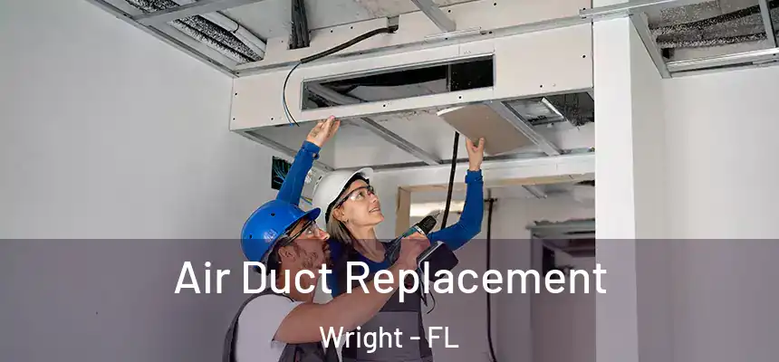  Air Duct Replacement Wright - FL