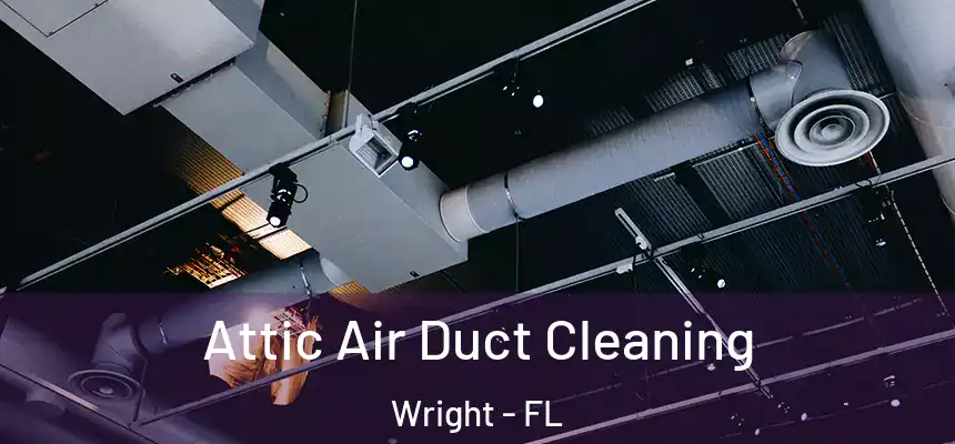 Attic Air Duct Cleaning Wright - FL