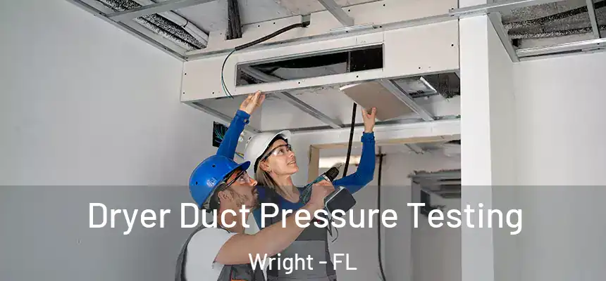  Dryer Duct Pressure Testing Wright - FL