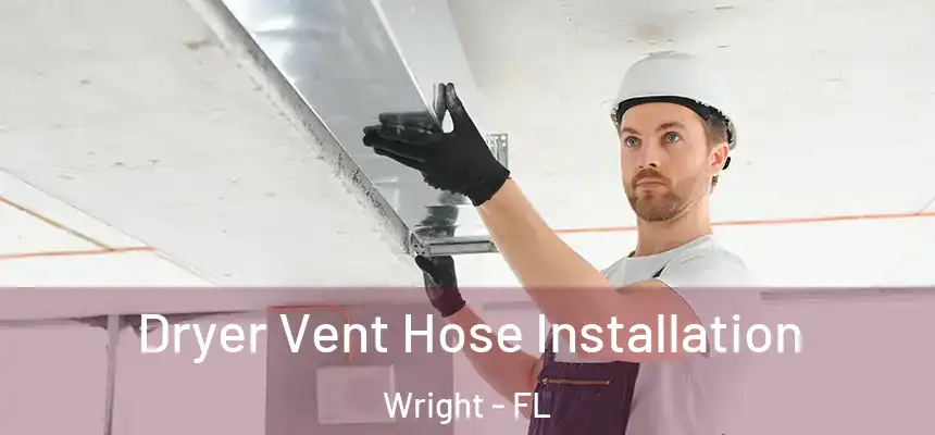  Dryer Vent Hose Installation Wright - FL