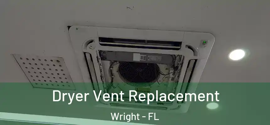  Dryer Vent Replacement Wright - FL