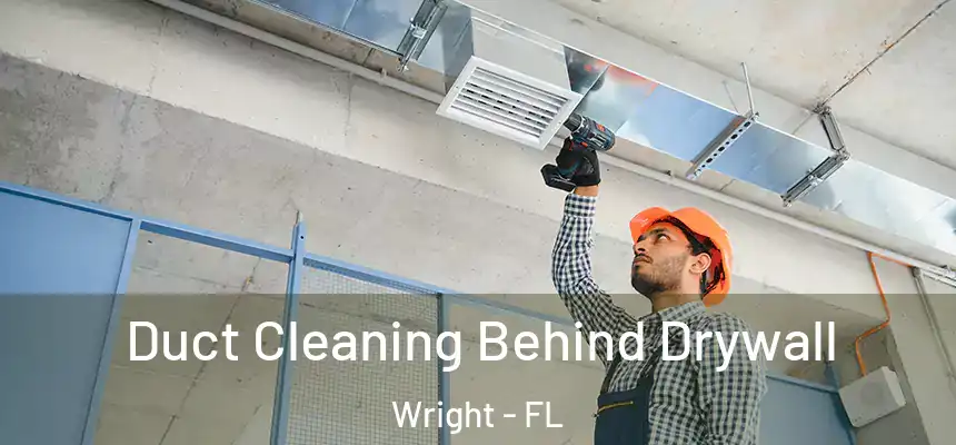  Duct Cleaning Behind Drywall Wright - FL