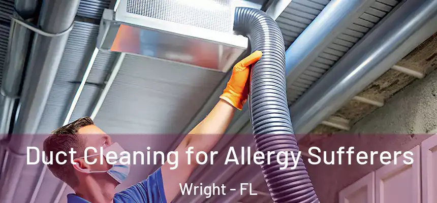  Duct Cleaning for Allergy Sufferers Wright - FL