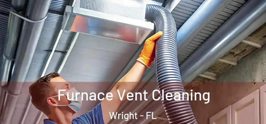 Furnace Vent Cleaning Wright - FL