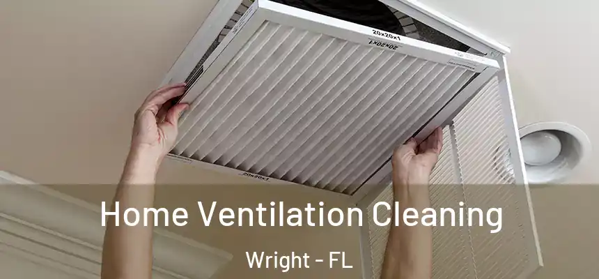 Home Ventilation Cleaning Wright - FL
