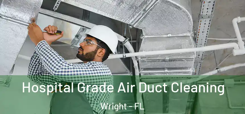  Hospital Grade Air Duct Cleaning Wright - FL