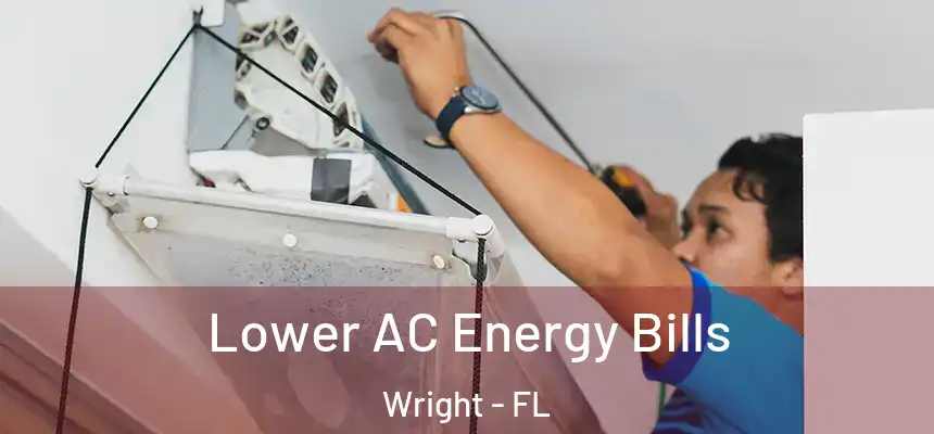 Lower AC Energy Bills Wright - FL