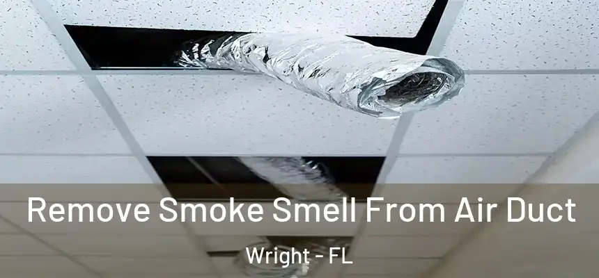  Remove Smoke Smell From Air Duct Wright - FL