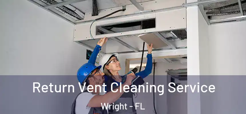 Return Vent Cleaning Service Wright - FL