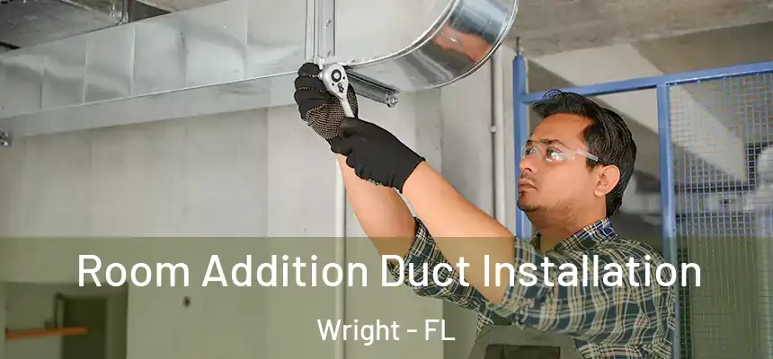  Room Addition Duct Installation Wright - FL