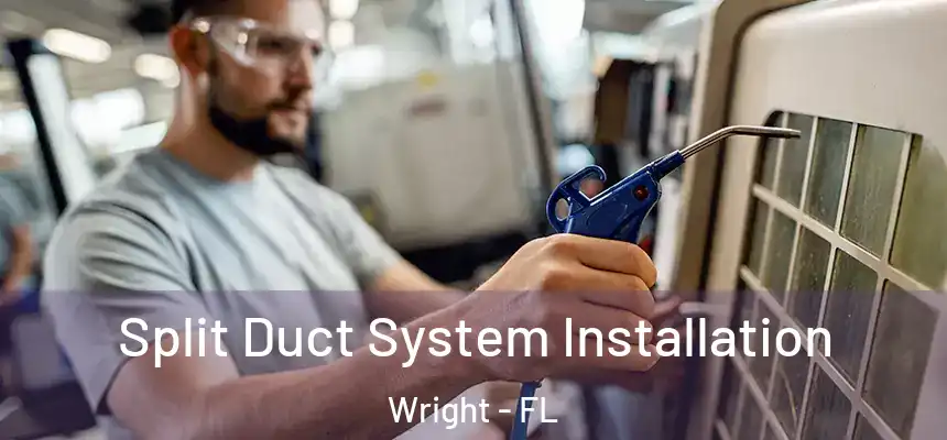  Split Duct System Installation Wright - FL