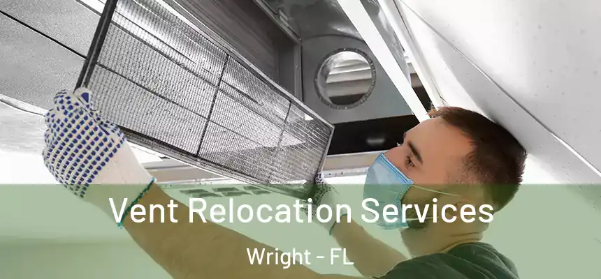 Vent Relocation Services Wright - FL