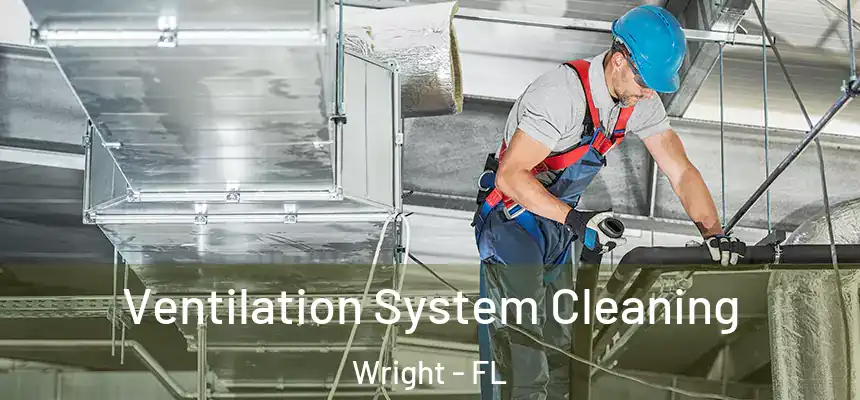  Ventilation System Cleaning Wright - FL